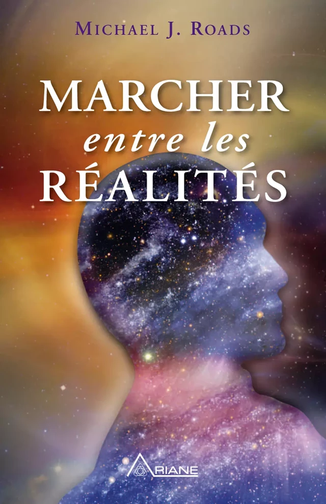 Marcher entre les réalités - Michael J. Roads - Éditions Ariane