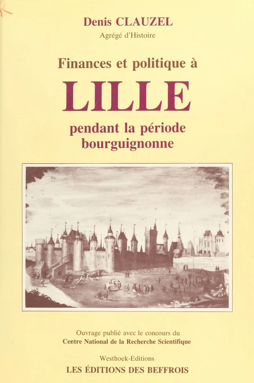 Finances et politique à Lille pendant la période bourguignonne - Denis Clauzel - FeniXX réédition numérique