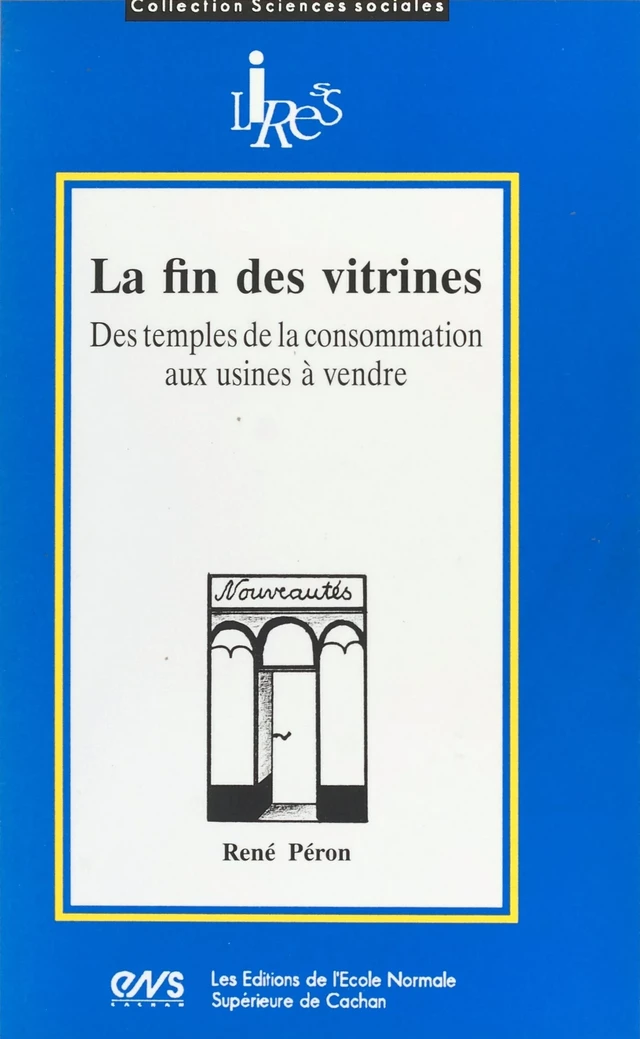 La Fin des vitrines : des temples de la consommation aux usines à vendre - René Péron - FeniXX réédition numérique