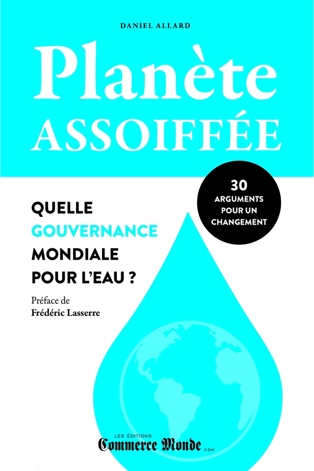 Planète assoiffée: Quelle gouvernance mondiale pour l'eau? - Daniel Allard - Éditions Sylvain Harvey