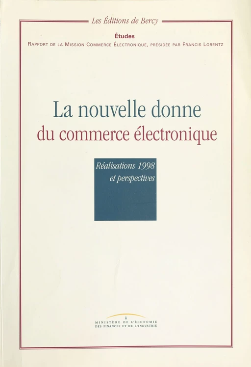 La nouvelle donne du commerce électronique : réalisations 1998 et perspectives -  Ministère de l'économie, des finances et de l'industrie - FeniXX réédition numérique