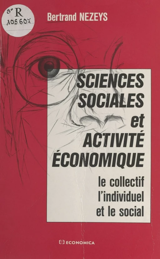 Sciences sociales et activité économique : le collectif, l'individuel et le social - Bertrand Nezeys - FeniXX réédition numérique