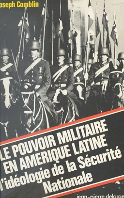 Le Pouvoir militaire en Amérique latine : L'idéologie de la Sécurité Nationale