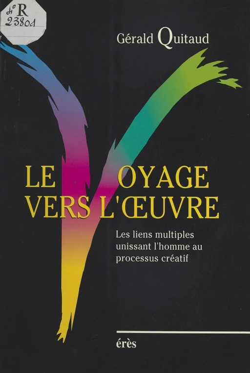 Le Voyage vers l'œuvre : Les liens multiples unissant l'homme au processus créatif - Gérald Quitaud - FeniXX réédition numérique