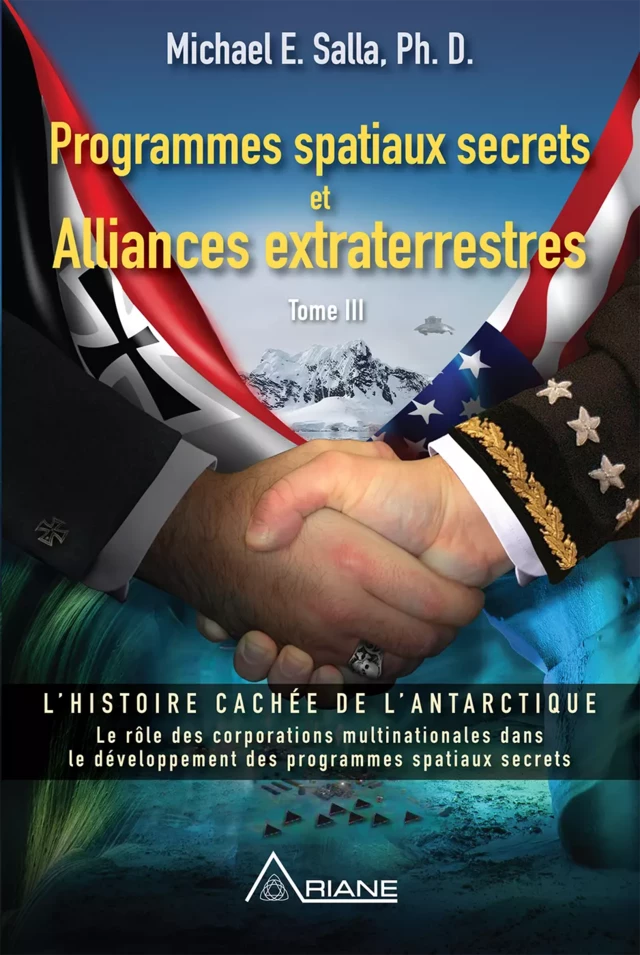 Programmes spatiaux secrets et alliances extraterrestres, tome III - Michael E. Salla - Éditions Ariane