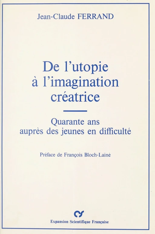 De l'utopie à l'imagination créatrice : Quarante ans auprès des jeunes en difficulté - Jean-Claude Ferrand - FeniXX réédition numérique