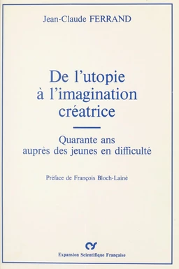 De l'utopie à l'imagination créatrice : Quarante ans auprès des jeunes en difficulté