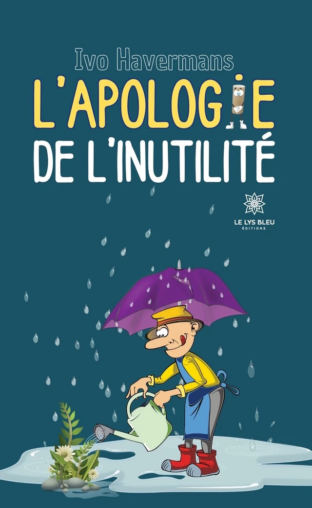 L’apologie de l’inutilité - Ivo Havermans - Le Lys Bleu Éditions