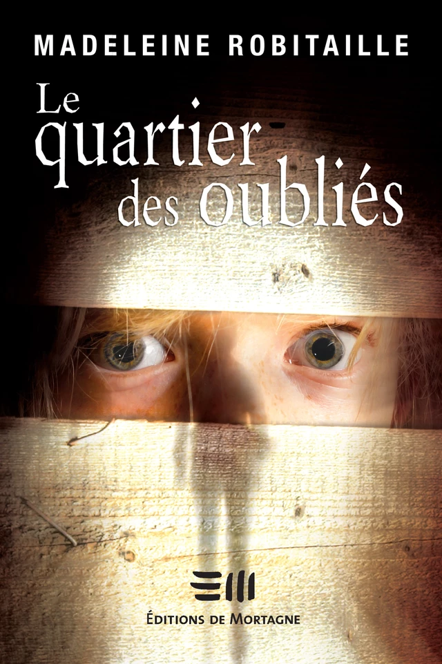 Le quartier des oubliés - Madeleine Robitaille - Éditions de Mortagne