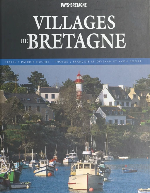 Villages de Bretagne - Patrick Huchet, Yvon Boëlle, François Le Divenah - FeniXX réédition numérique