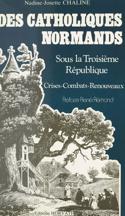 Des Catholiques normands sous la Troisième République : crises, combats, renouveaux