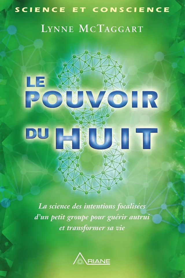 Le pouvoir du huit - Lynne Mctaggart - Éditions Ariane