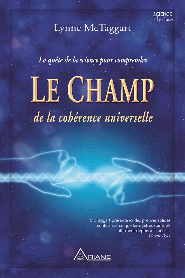 Le champ de la cohérence universelle - Lynne Mctaggart - Éditions Ariane