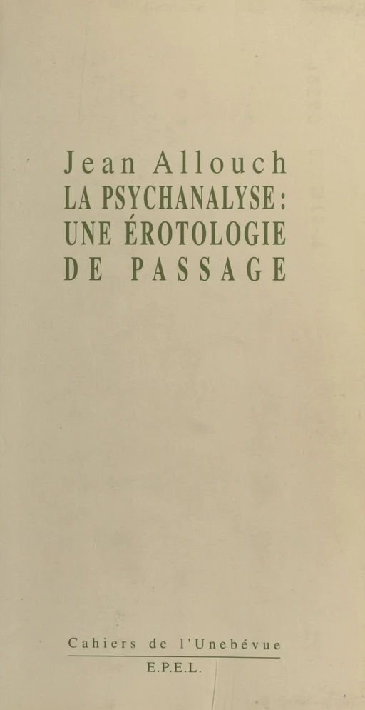 Érotologie analytique (1) : La Psychanalyse, une érotologie de passage - Jean ALLOUCH - FeniXX réédition numérique