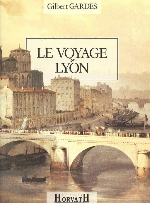 La Ville et le Temps (2) : Le Voyage de Lyon - Gilbert Gardes - FeniXX réédition numérique