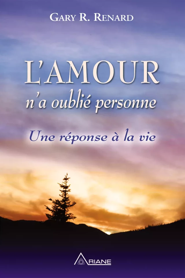 L'Amour n'a oublié personne - Gary R. Renard - Éditions Ariane