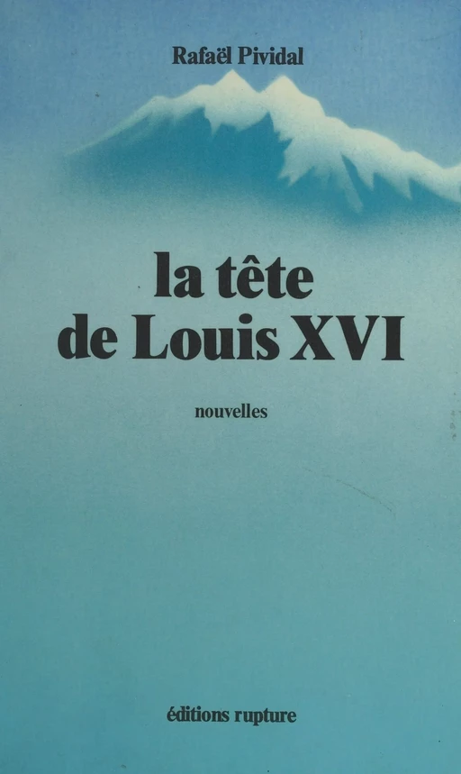 La Tête de Louis XVI - Rafaël Pividal - FeniXX réédition numérique