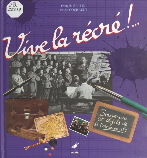 Vive la récré ! Souvenirs et objets de la communale - François Bertin, Pascal Courrault - FeniXX réédition numérique