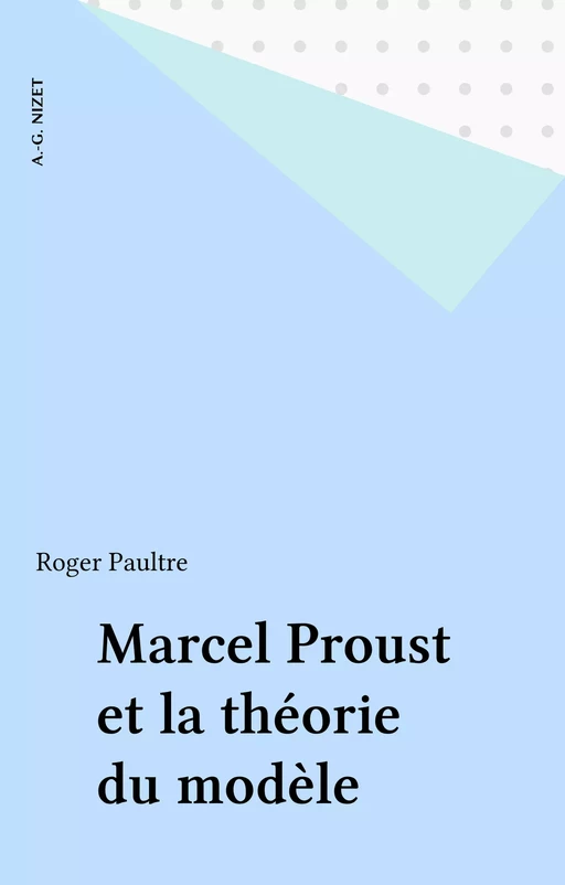 Marcel Proust et la théorie du modèle - Roger Paultre - FeniXX réédition numérique