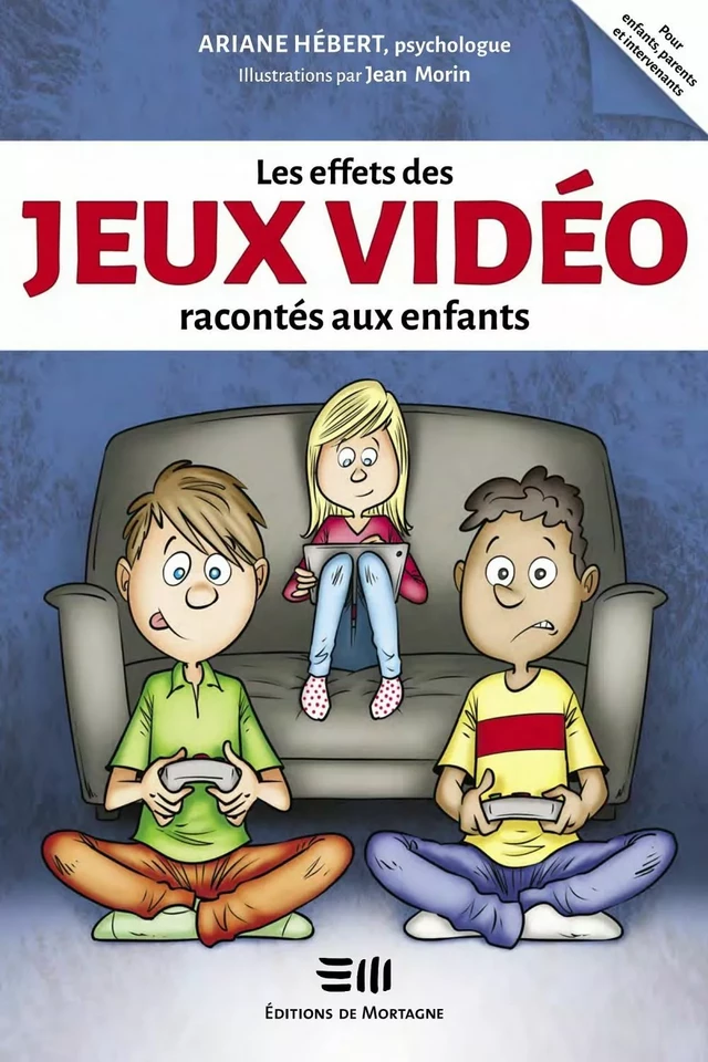 Les effets des jeux vidéo racontés aux enfants - Ariane Hébert, Jean Morin - Éditions de Mortagne