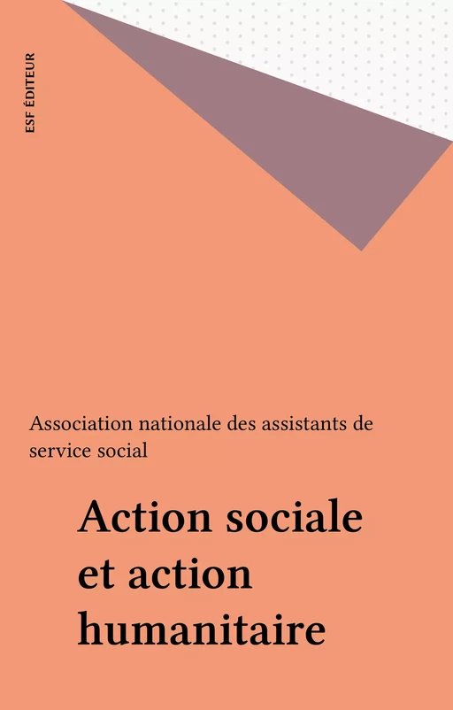 Action sociale et action humanitaire -  Association nationale des assistants de service social - FeniXX réédition numérique