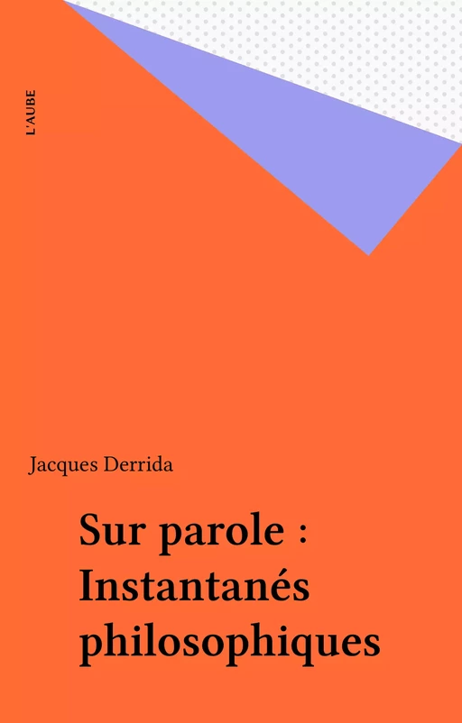 Sur parole : Instantanés philosophiques - Jacques Derrida - FeniXX réédition numérique