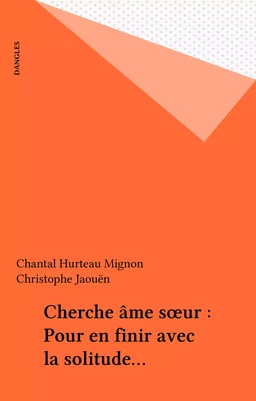 Cherche âme sœur : Pour en finir avec la solitude…