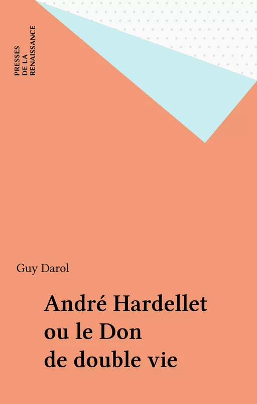 André Hardellet ou le Don de double vie - Guy Darol - FeniXX réédition numérique