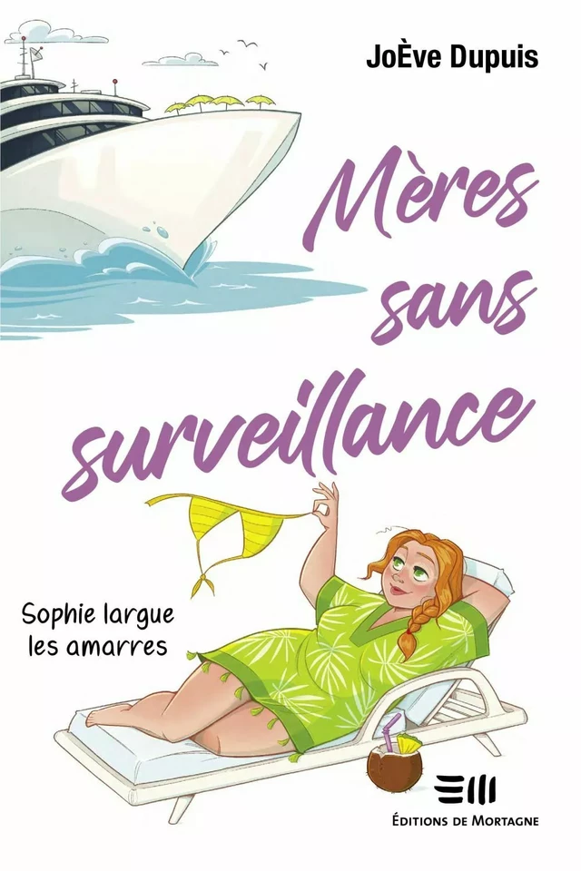 Mères sans surveillance - Sophie largue les amarres - JoÈve Dupuis - Éditions de Mortagne