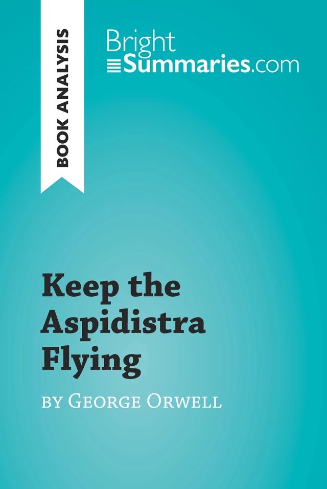 Keep the Aspidistra Flying by George Orwell (Book Analysis) - Bright Summaries - BrightSummaries.com