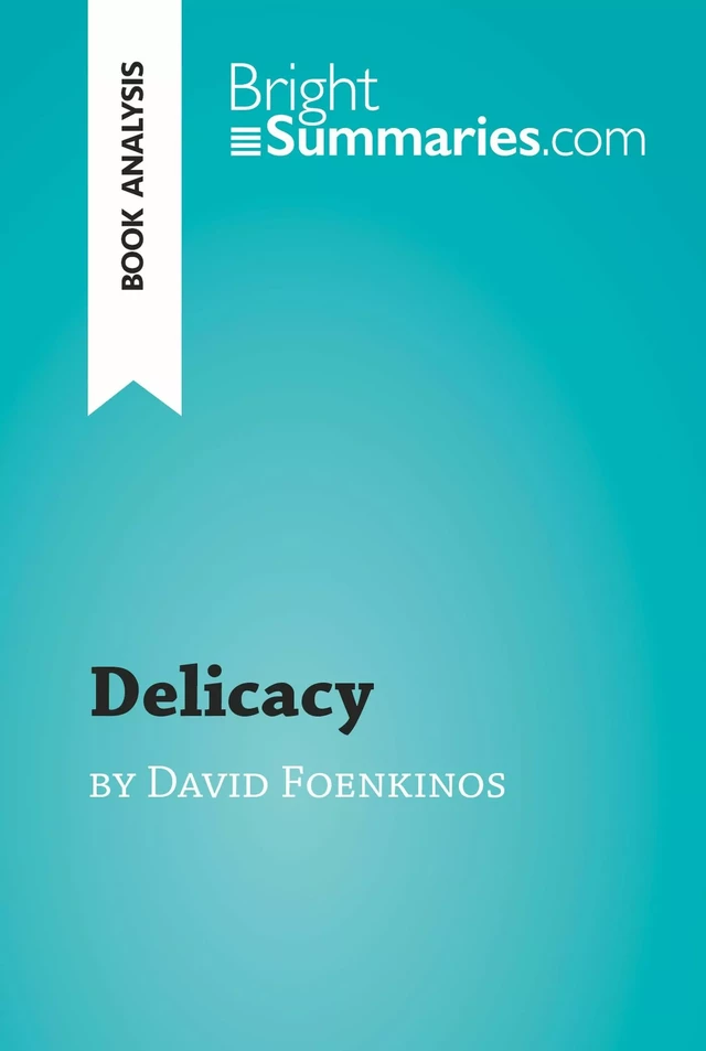 Delicacy by David Foenkinos (Book Analysis) - Bright Summaries - BrightSummaries.com