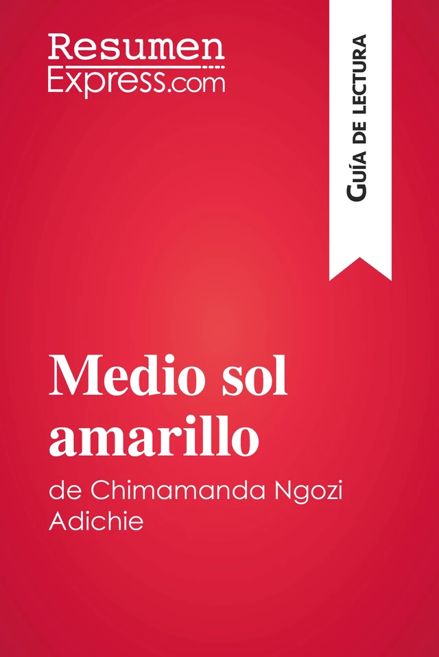 Medio sol amarillo de Chimamanda Ngozi Adichie (Guía de lectura) -  ResumenExpress - ResumenExpress.com