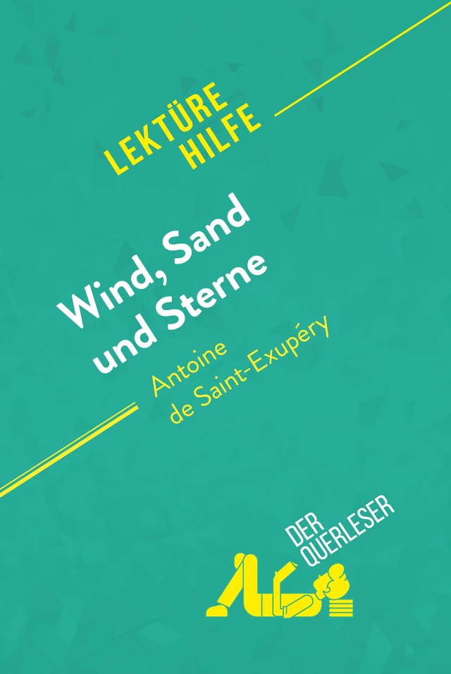 Wind, Sand und Sterne von Antoine de Saint-Exupéry (Lektürehilfe) - Evelyne Marotte, Sandra Gardent - derQuerleser.de