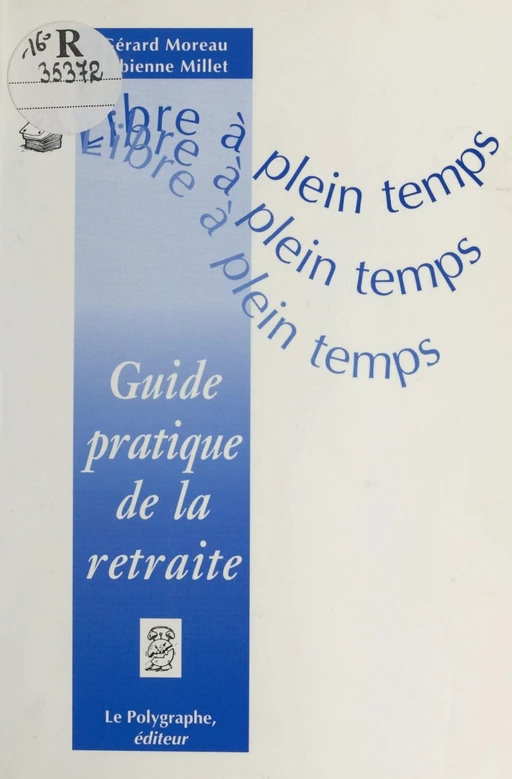 Libre à plein temps : guide pratique de la retraite - Gérard Moreau, Fabienne Millet - FeniXX réédition numérique