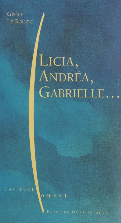 Licia, Andréa, Gabrielle... - Gisèle Le Rouzic - FeniXX réédition numérique