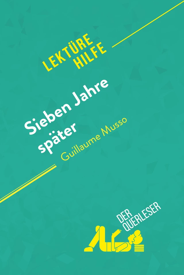 Sieben Jahre später von Guillaume Musso (Lektürehilfe) - Maria Puerto Gomez, Kelly Carrein - derQuerleser.de