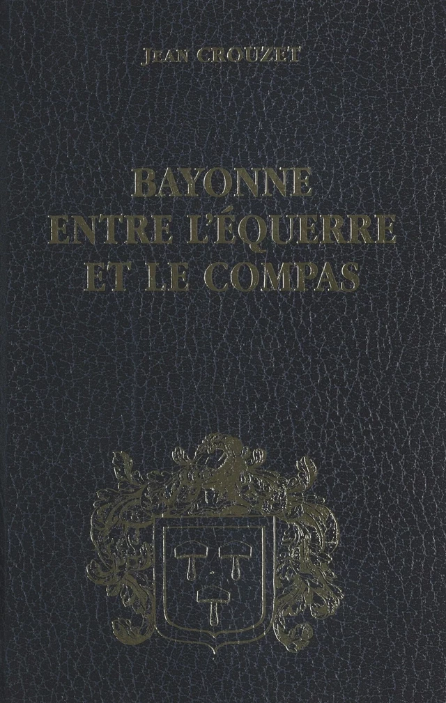 Bayonne entre l'équerre et le compas (2) : 1815-1852 - Jean Crouzet - FeniXX réédition numérique