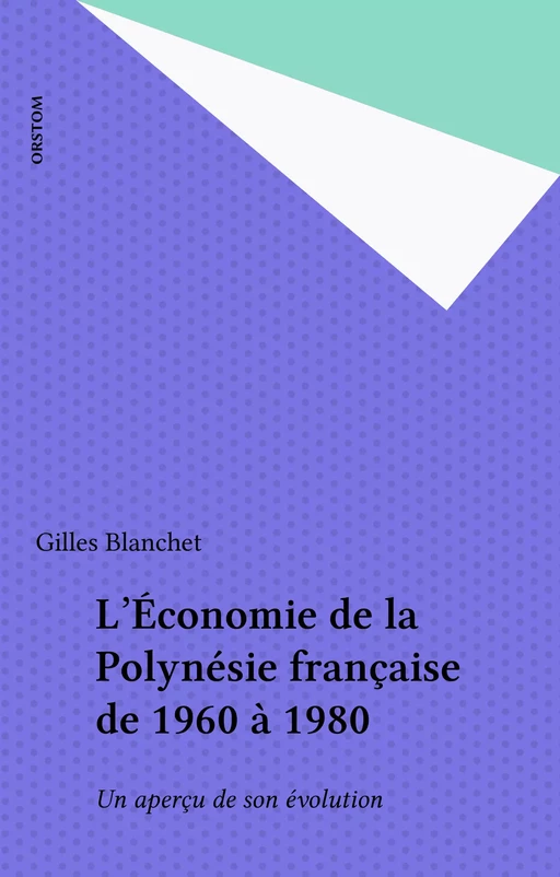 L'Économie de la Polynésie française de 1960 à 1980 - Gilles Blanchet - FeniXX réédition numérique