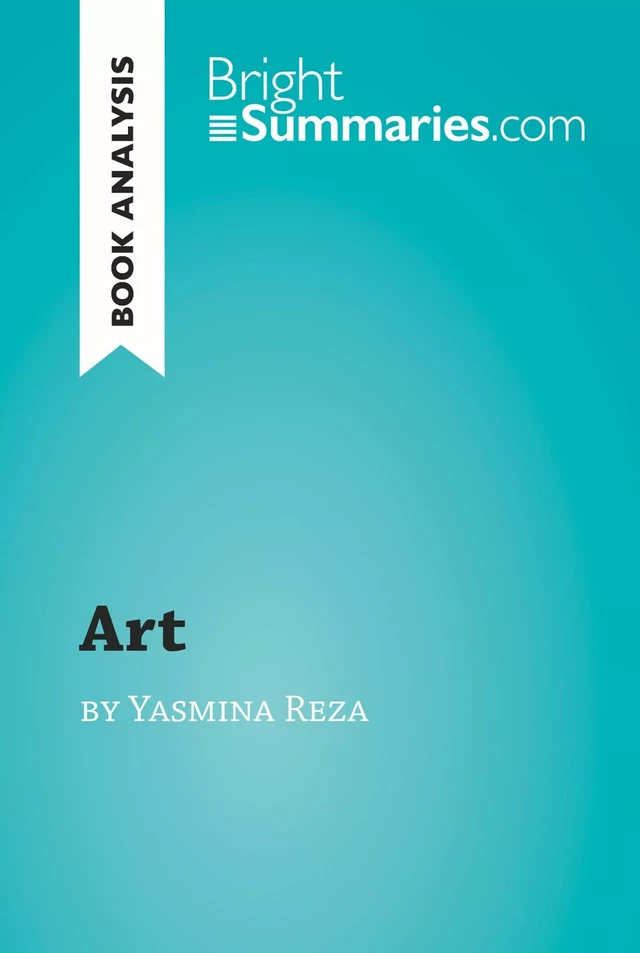 'Art' by Yasmina Reza (Book Analysis) - Bright Summaries - BrightSummaries.com