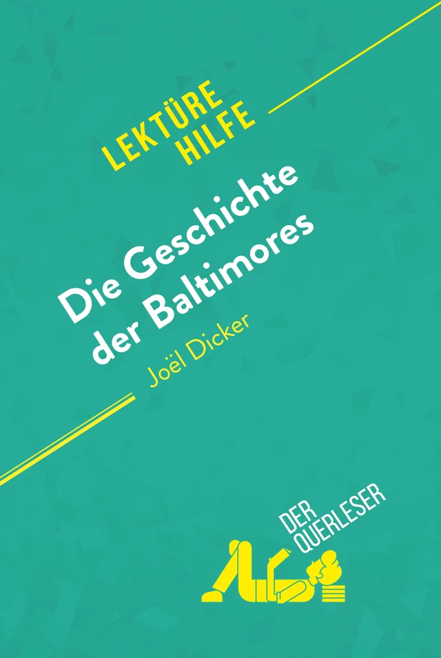 Die Geschichte der Baltimores von Joël Dicker (Lektürehilfe) - Eléonore Quinaux,  derQuerleser - derQuerleser.de