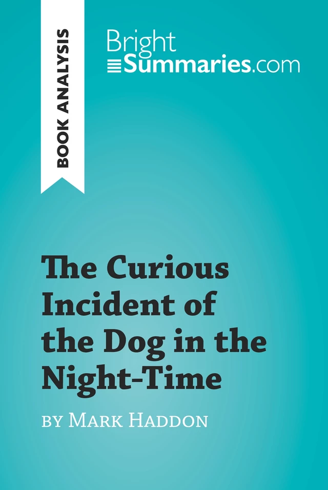 The Curious Incident of the Dog in the Night-Time by Mark Haddon (Book Analysis) - Bright Summaries - BrightSummaries.com