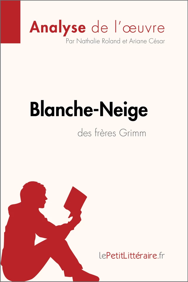 Blanche-Neige des frères Grimm (Analyse de l'œuvre) -  lePetitLitteraire, Nathalie Roland, Ariane César - lePetitLitteraire.fr