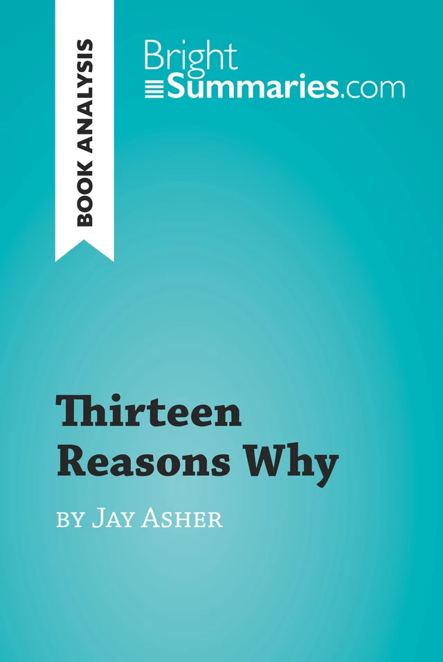 Thirteen Reasons Why by Jay Asher (Book Analysis) - Bright Summaries - BrightSummaries.com