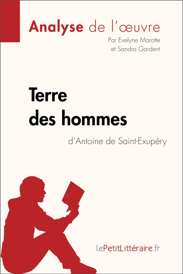 Terre des hommes d'Antoine de Saint-Exupéry (Analyse de l'oeuvre) -  lePetitLitteraire, Evelyne Marotte, Sandra Gardent - lePetitLitteraire.fr