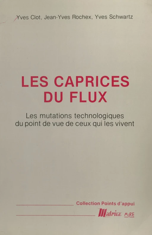 Les Caprices du flux : les mutations technologiques du point de vue de ceux qui les vivent - Yves Clot, Jean-Yves Rochex, Yves Schwartz - FeniXX réédition numérique