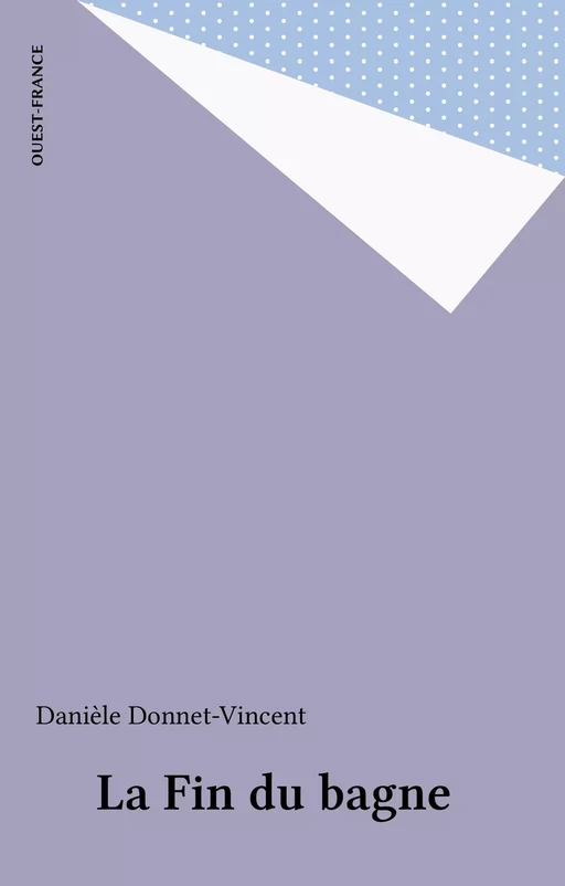 La Fin du bagne - Danièle Donnet-Vincent - FeniXX réédition numérique