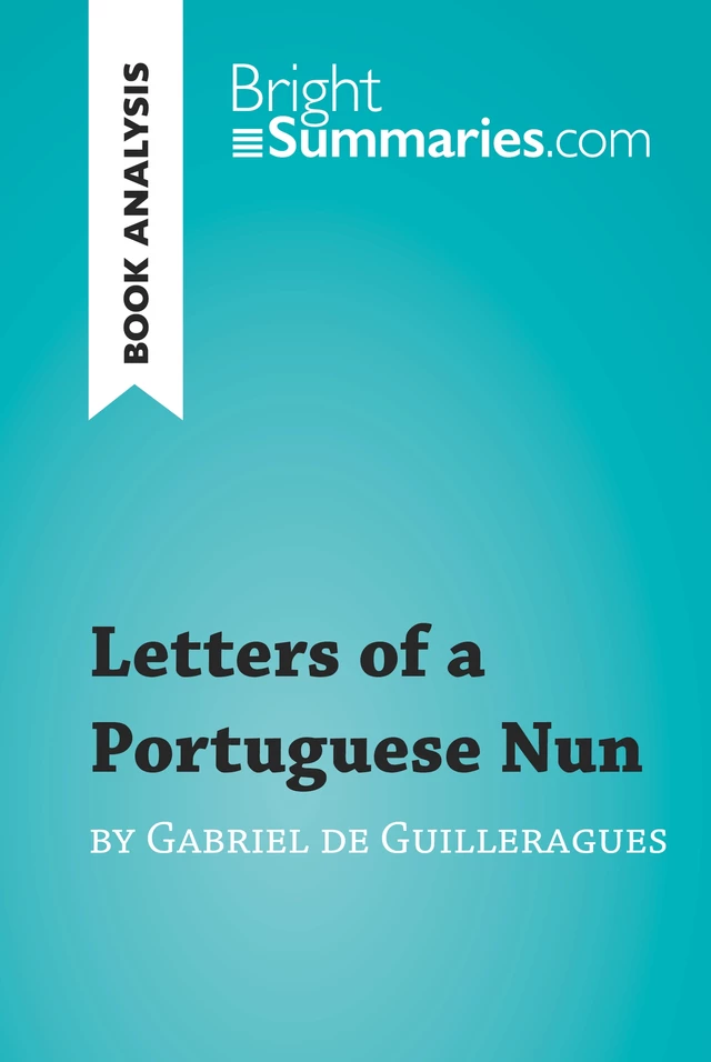 Letters of a Portuguese Nun by Gabriel de Guilleragues (Book Analysis) - Bright Summaries - BrightSummaries.com