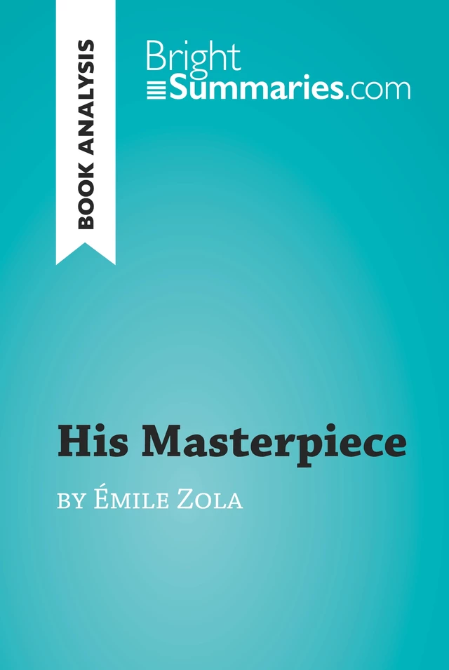 His Masterpiece by Émile Zola (Book Analysis) - Bright Summaries - BrightSummaries.com