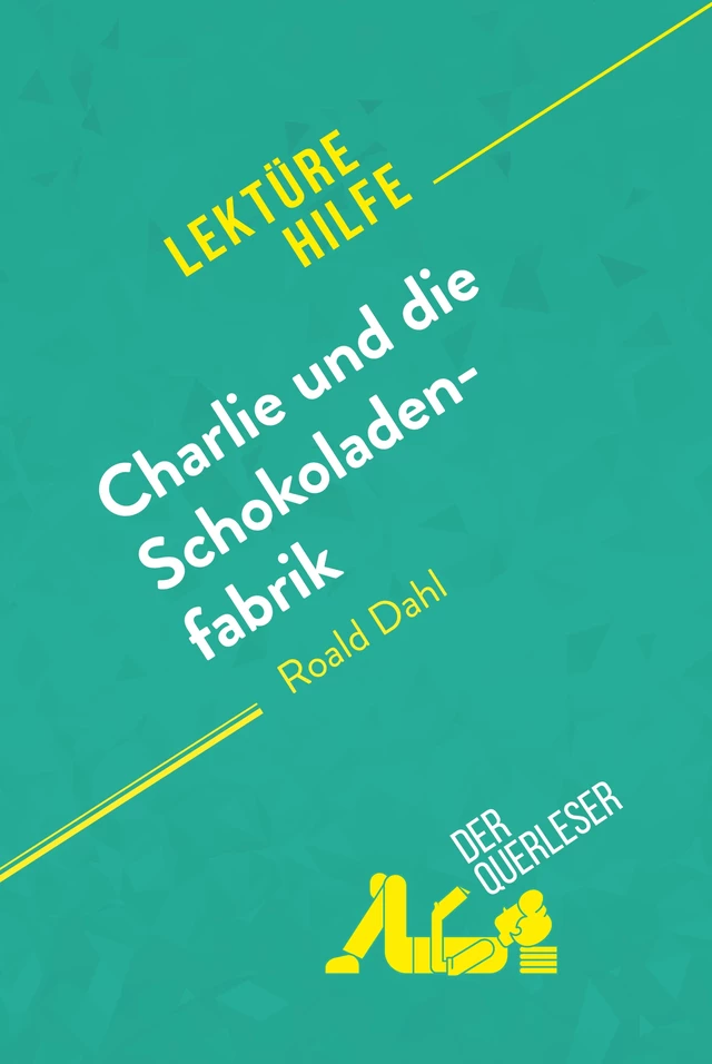 Charlie und die Schokoladenfabrik von Roald Dahl (Lektürehilfe) - Dominique Coutant-Defer, Johanna Biehler - derQuerleser.de