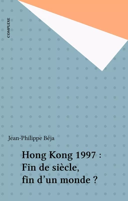 Hong Kong 1997 : Fin de siècle, fin d'un monde ?